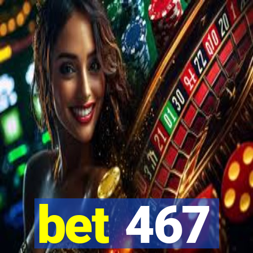 bet 467